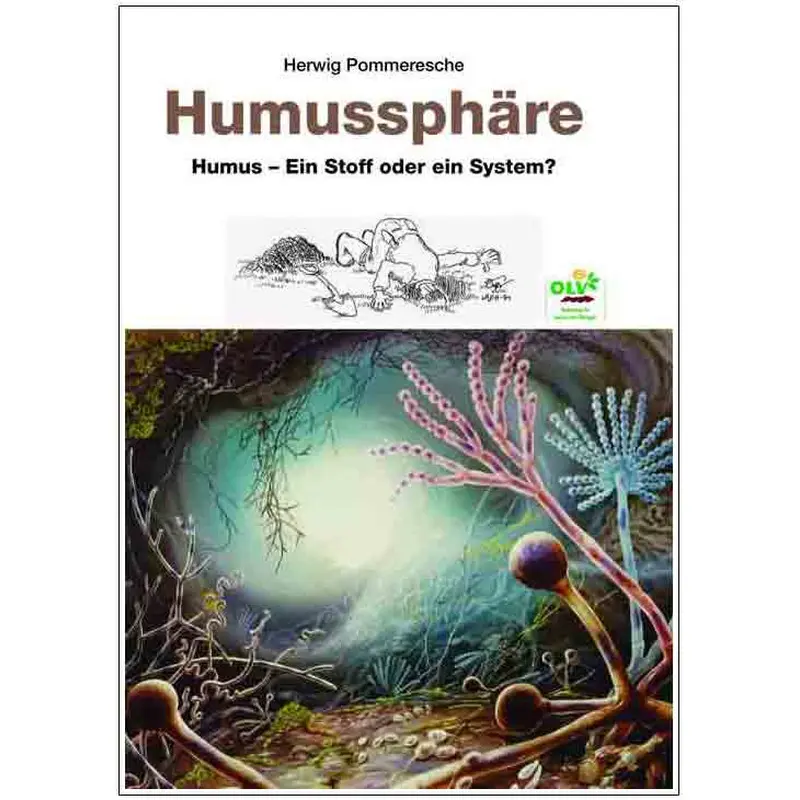 Humussphäre - Humus, ein Stoff oder ein System? - Herwig Pommeresche