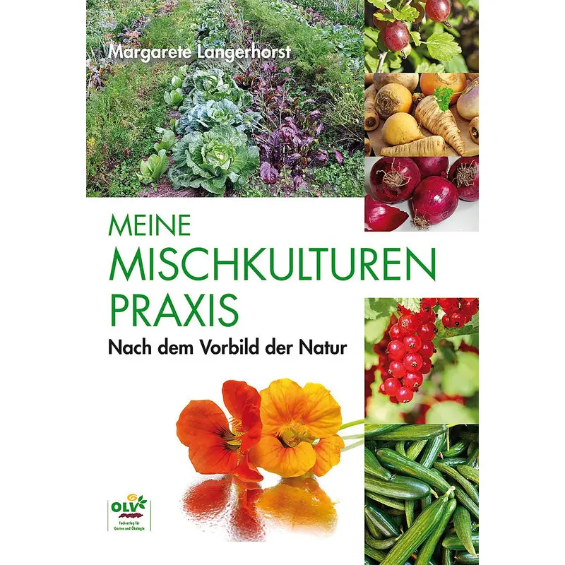 Meine Mischkulturenpraxis - Nach dem Vorbild der Natur - Margarete Langerhorst